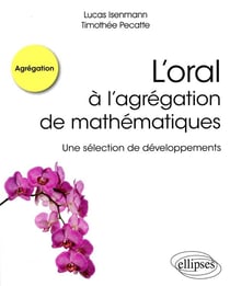 L'Oral A L'Agregation De Mathematiques - Une Selection De Developpements