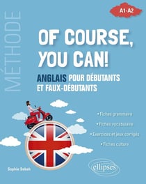 Of course, you can! anglais pour débutants et faux-débutants : méthode A1-A2