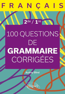 Français : Seconde - première - 100 questions de grammaire corrigées