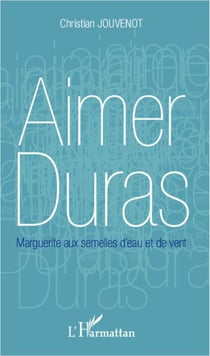Aimer Duras - Marguerite aux semelles d'eau et de vent