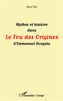 Mythes et histoire dans le feu des origines d'emmanuel dongala