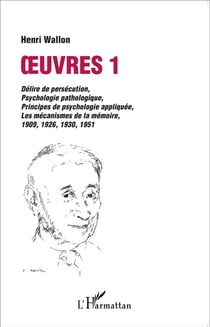 Oeuvres Tome 1 - délire de persécution, psychologie pathologique - principes de psychologie appliquée, les mécanismes de la mémoire 1909,1923, 1930, 1951