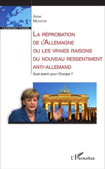 La réprobation de l'Allemagne ou les vraies raisons du nouveau ressentiment anti-allemand - quel avenir pour l'Europe ?