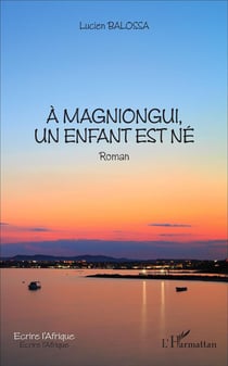 À Magniongui, un enfant est né : Roman