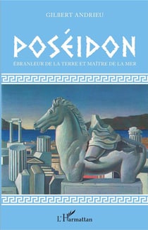 Poséidon - ébranleur de la terre et maître de la mer
