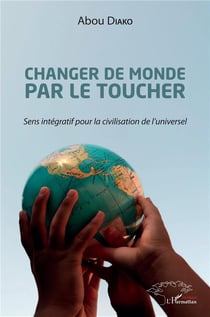 Changer de monde par le toucher - sens intégratif pour la civilisation de l'universel