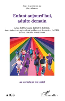 Enfant aujourd'hui, adulte demain - actes de l'universite d'ete 2017 de l'AIGS
