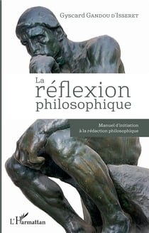La réflexion philosophique - manuel d'initiation à la redaction philosophique
