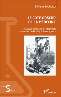 Le côté obscur de la médecine - mauvais médecins et médecins mauvais, de l'Antiquite à nos jours
