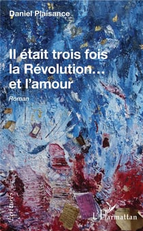 Il était trois fois la révolution... et l'amour - roman