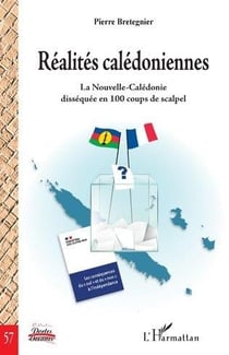 Réalités caledoniennes : la Nouvelle-Caledonie disséquée en 100 coups de scalpel