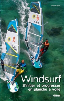 Windsurf - s'initier et progresser en planche à voile