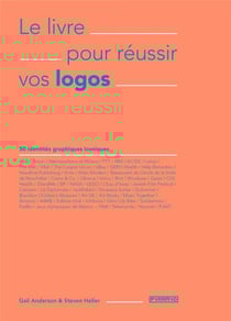 Le livre pour reussir vos logos - 50 identités graphiques iconiques