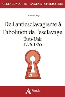 De l'antiesclavagisme à l'abolition de l'esclavage - Etats-Unis, 1776-1865