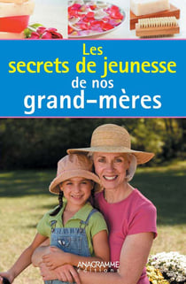 Secrets de jeunesse de nos grand-mères