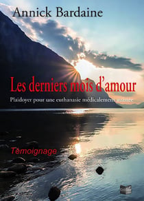 Les derniers mois d'amour : Plaidoyer pour une euthanasie médicalement assistée