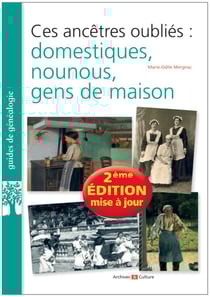Ces ancêtres oubliés : domestiques, nounous, gens de maison (2e édition)