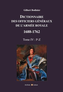 Dictionnaire des officiers généraux de l'Armée royale (1688-1762) Tome 4 : P-Z
