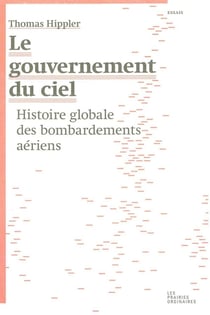 Le gouvernement du ciel - histoire globale des bombardements aériens