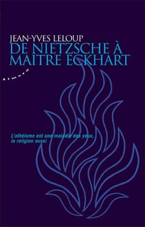 De Nietzsche à maître Eckhart - l'athéisme est une maladie des yeux, la religion aussi