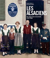 Les alsaciens - une région dans la tourmente (1870-1950)