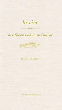 Dix façons de le préparer : la vive, dix façons de la préparer