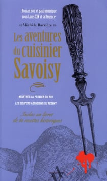Les aventures du cuisinier savoisy - meurtres au potager du roy - les soupers assassins du régent