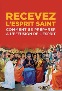 Recevez l'Esprit Saint - comment se préparer à l'effusion de l'Esprit