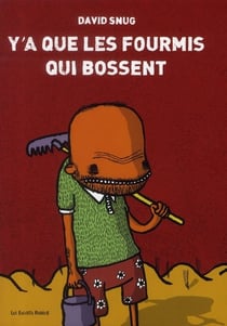 Y'a que les fourmis qui bossent