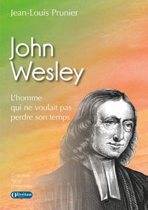 John Wesley : L'homme qui ne voulait pas perdre son temps