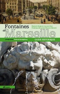 Fontaines de Marseille - guide historique et dictionnaire