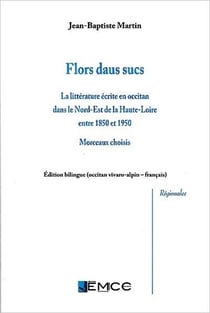 Flors daus sucs : la littérature écrite en occitan dans le nord-est de la haute-loire (1850-1950)