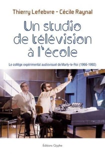 Un studio de télévision à l'école - le collège expérimental audiovisuel de Marly-le-Roi (1966-1992)