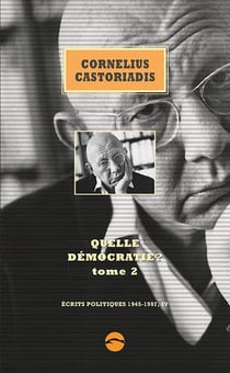 Ecrits politiques 1945-1997 Tome 4 : Quelle démocratie ? Tome 2