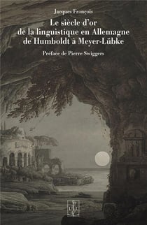 Le siècle d'or de la linguistique en Allemagne de Humboldt à Meyer-Lübke