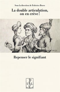 La double articulation, on en crève ! Repenser le signifiant