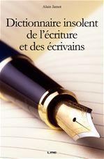 Dictionnaire espiègle de l'écriture et des écrivains... et autres conseils pour écrire, être publiable, et publié...