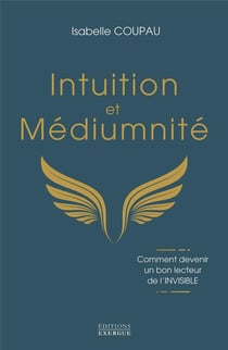 Intuition et médiumnité : Comment devenir un bon lecteur de l'invisible