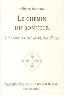 Le chemin du bonheur - clés pour réaliser sa mission d'âme