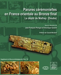 Parures cérémonielles en France orientale au bronze final : le dépôt de Mathay (Doubs) - mélanges offerts à Christiane Zivie-Coche