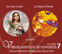 Vies de saints ou de convertis Tome 7 - sainte Maria Goretti et les martyrs d'ottrant - le martyr