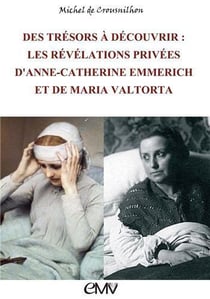 Des trésors à découvrir - les révélations privées d´Anne-Catherine Emmerich et de Maria Valtorta