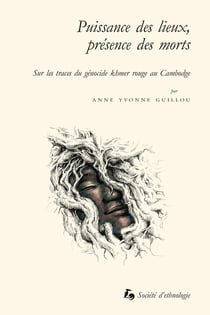 Puissance des lieux, présence des morts : Sur les traces du génocide khmer rouge au Cambodge