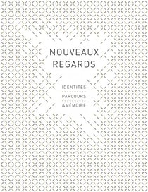 Nouveaux regards - identites, parcours & memoire