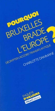 Pourquoi Bruxelles brade l'Europe ? décripter l'accord transatlantique
