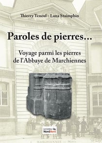 Voyage parmi les pierres de l'abbaye de marchiennes : Paroles de pierres