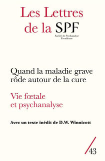 Les lettres de la Société de Psychanalyse Freudienne n.43 : quand la maladie grave rôde autour de la cure - vie foetale et psychanalyse (édition 2020)