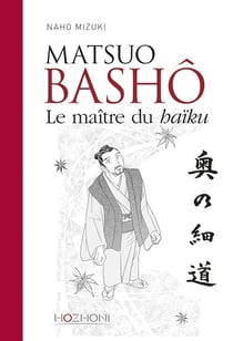 Bashô le grand voyage - le maître du haïku