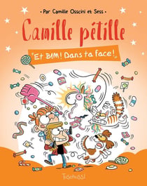 Camille Pétille Tome 2 : et bim ! dans ta face !