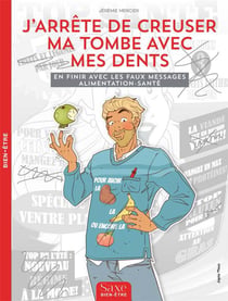 J'arrête de creuser ma tombe avec mes dents - en finir avec les faux messages alimentation-santé